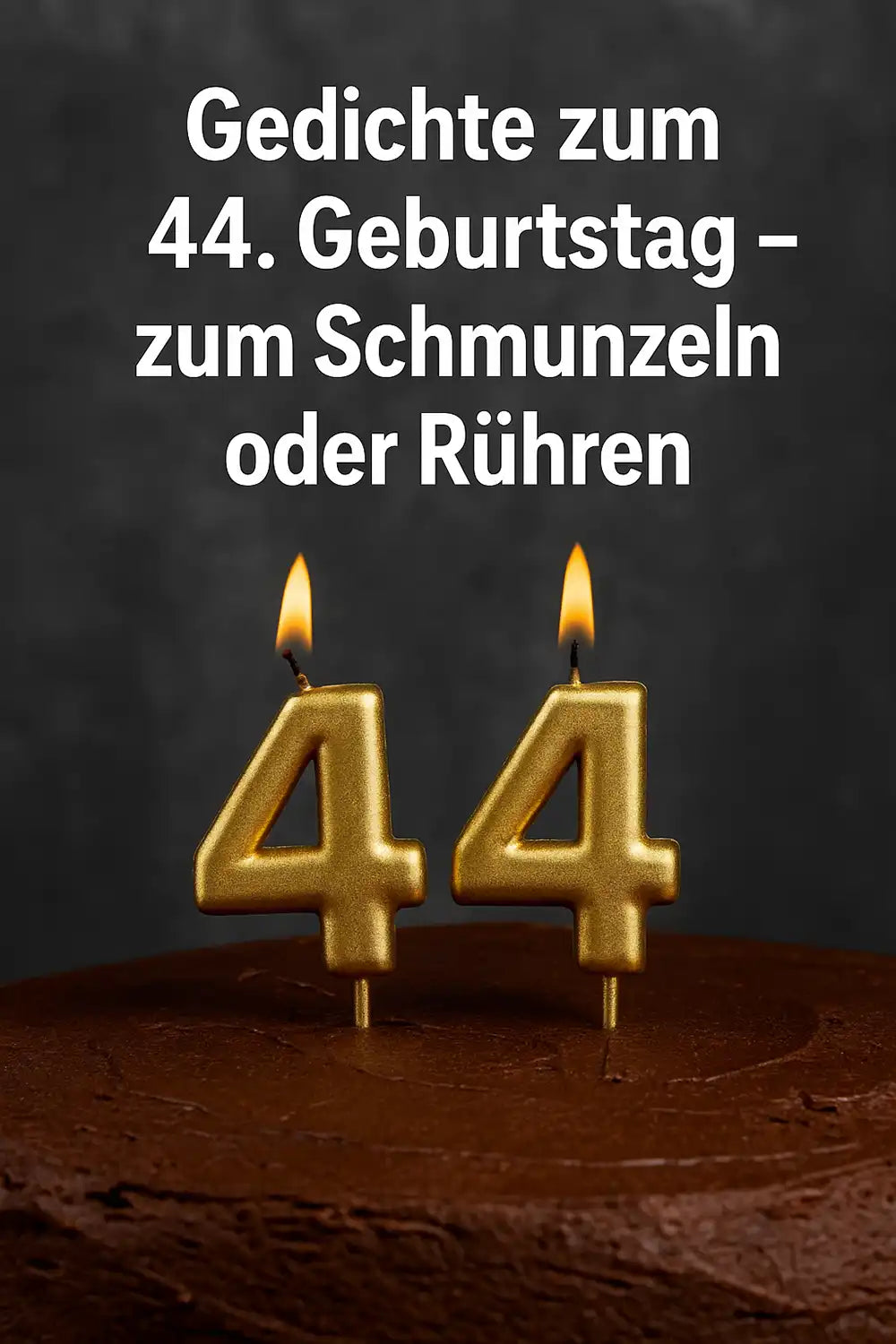 Gedichte zum 44. Geburtstag – zum Schmunzeln oder Rühren mit goldenen Kerzen auf Schokoladentorte im Hochformat