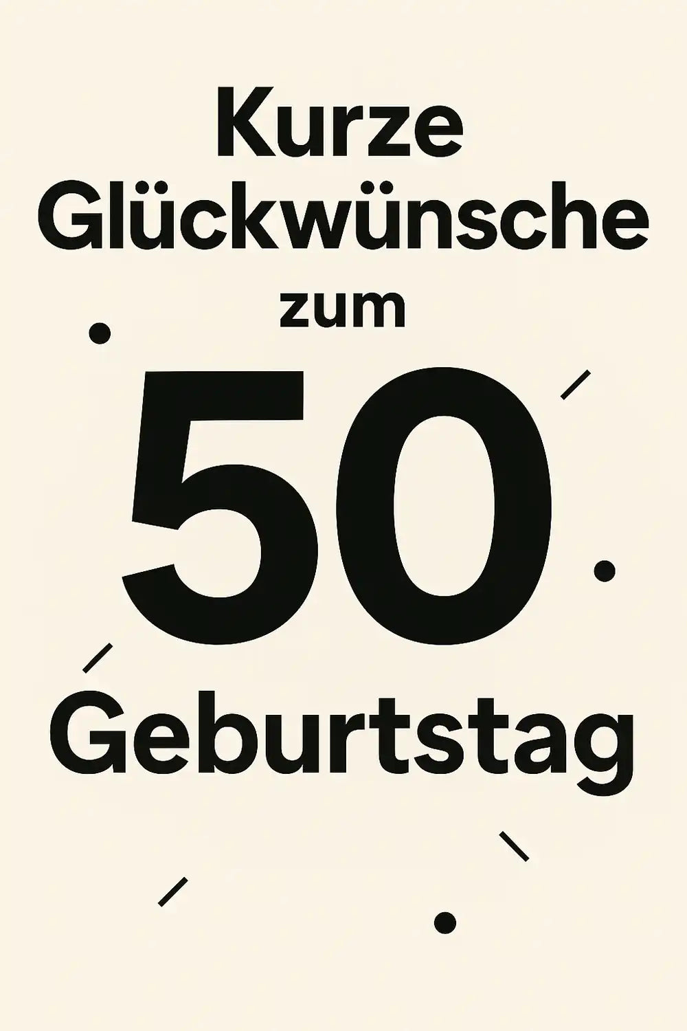 Kurze Glückwünsche zum 50. Geburtstag – minimalistisches Design mit großen schwarzen Zahlen „50“ und modernen grafischen Elementen für kurze Geburtstagswünsche.